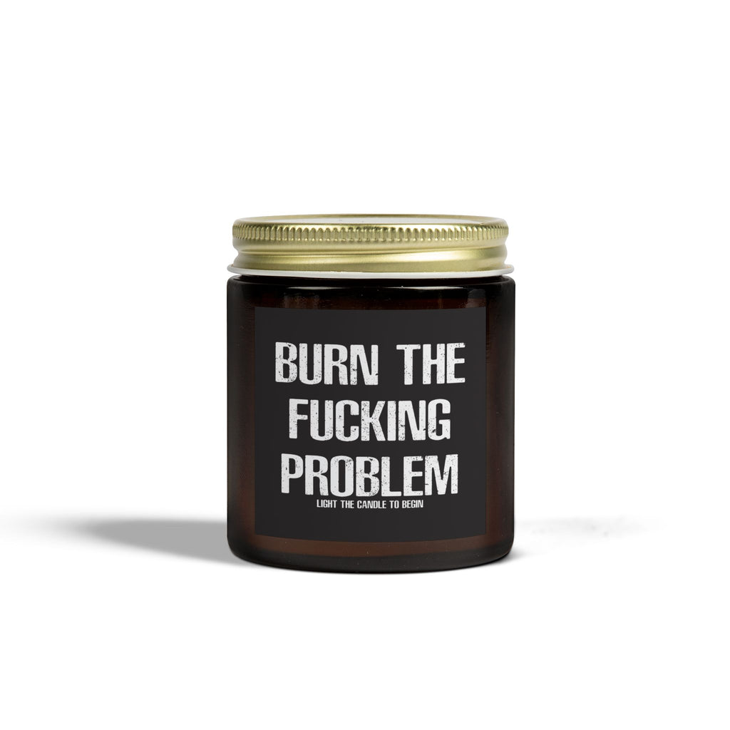 Burn the F*cking Problem Candle (4/9oz) Alternative Scents